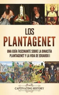 bokomslag Los Plantagenet: Una guía fascinante sobre la dinastía Plantagenet y la vida de Eduardo I