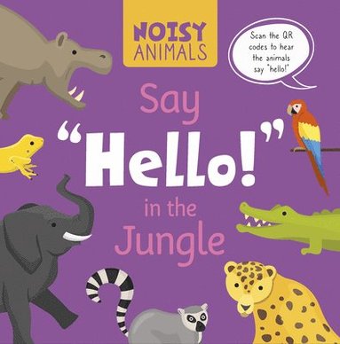 bokomslag Noisy Animals Say 'Hello!' in the Jungle