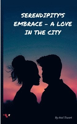 Atul Tiwari - Serendipity's Embrace - A Love in the City, Häftad