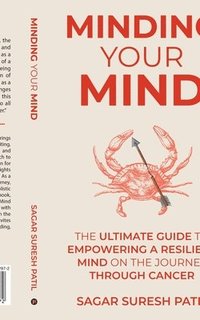 bokomslag Minding Your Mind: The Ultimate Guide to Empowering a Resilient Mind on the Journey through Cancer