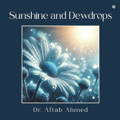 Dr Aftab Ahmed, Dr. Aftab Ahmed - Sunshine and Dewdrops, Häftad