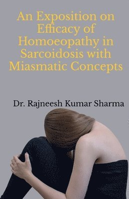 An Exposition on Efficacy of Homoeopathy in Sarcoidosis with Miasmatic Concepts 1