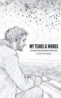 bokomslag My Tears and Words: Illuminating the path to healing