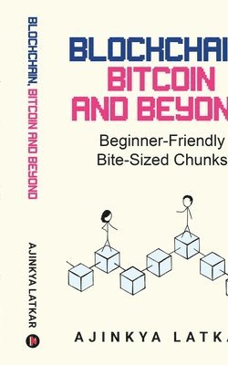 bokomslag Blockchain, Bitcoin and Beyond: Beginner-Friendly Bite-Sized Chunks