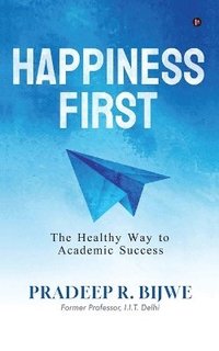 bokomslag Happiness First: The Healthy Way to Academic Success