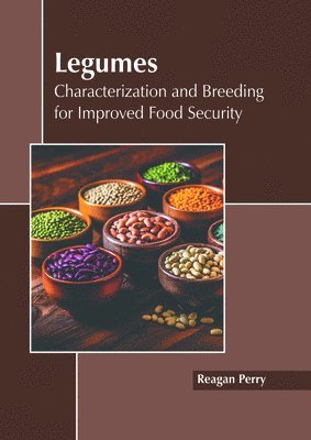 Reagan Perry - Legumes: Characterization and Breeding for Improved Food Security, Inbunden