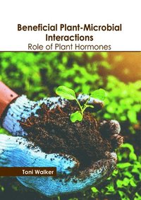 bokomslag Beneficial Plant-Microbial Interactions: Role of Plant Hormones