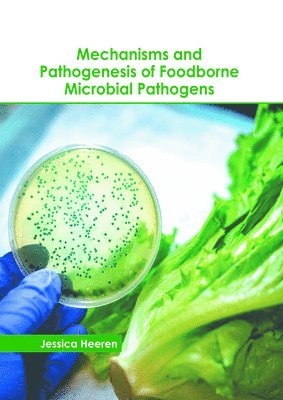 Mechanisms and Pathogenesis of Foodborne Microbial Pathogens