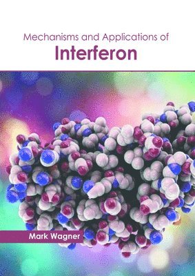Mark Wagner - Mechanisms and Applications of Interferon, Inbunden