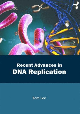 Tom Lee - Recent Advances in DNA Replication, Inbunden