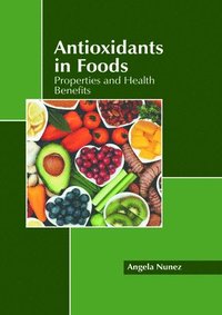 bokomslag Antioxidants in Foods: Properties and Health Benefits
