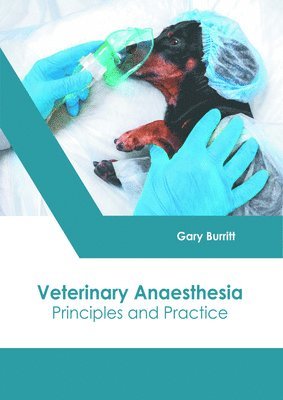 Gary Burritt - Veterinary Anaesthesia: Principles and Practice, Inbunden