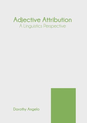 Dorothy Angelo - Adjective Attribution: A Linguistics Perspective, Inbunden