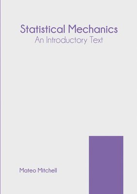 Mateo Mitchell - Statistical Mechanics: An Introductory Text, Inbunden