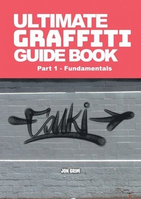 bokomslag Ultimate Graffiti Guide Book Part 1 - Fundamentals