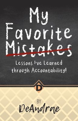 My Favorite Mistakes; Lessons I've Learned through Accountability 1