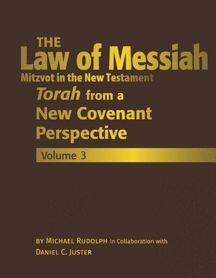 Michael Rudolph, Daniel C. Juster, Daniel C Juster - The Law of Messiah Volume 3: Torah from a New Covenant Perspective, Inbunden