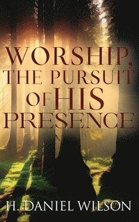 bokomslag Worship, The Pursuit of HIS Presence