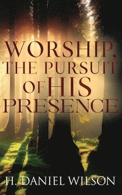 bokomslag Worship, The Pursuit of HIS Presence