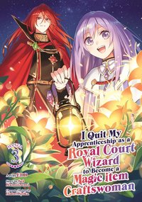 bokomslag I Quit My Apprenticeship as a Royal Court Wizard to Become a Magic Item Craftswoman (Manga) Vol. 3