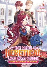 bokomslag The Most Heretical Last Boss Queen: From Villainess to Savior (Light Novel) Vol. 8