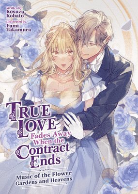 bokomslag True Love Fades Away When the Contract Ends - Music of the Flower Gardens and Heavens (Light Novel) [Volume 2]