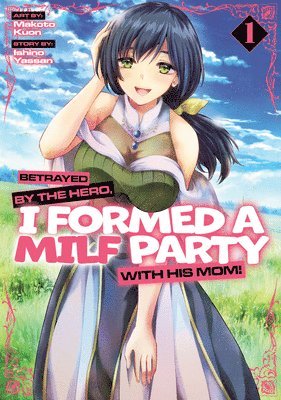 bokomslag Betrayed by the Hero, I Formed a Milf Party with His Mom! (Manga) Vol. 1