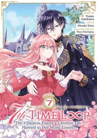 bokomslag 7th Time Loop: The Villainess Enjoys a Carefree Life Married to Her Worst Enemy! (Manga) Vol. 7