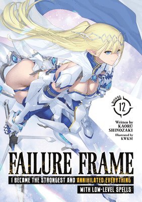 bokomslag Failure Frame: I Became the Strongest and Annihilated Everything with Low-Level Spells (Light Novel) Vol. 12