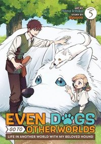 bokomslag Even Dogs Go to Other Worlds: Life in Another World with My Beloved Hound (Manga) Vol. 5