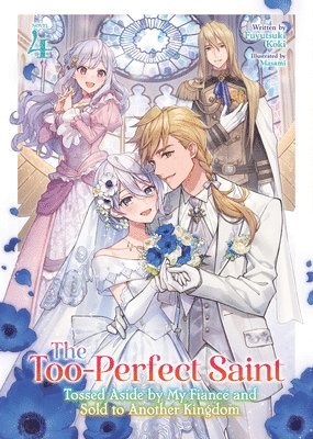 The Too-Perfect Saint: Tossed Aside by My Fiancé and Sold to Another Kingdom (Light Novel) Vol. 4 1