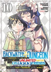 bokomslag Backstabbed in a Backwater Dungeon: My Party Tried to Kill Me, But Thanks to an Infinite Gacha I Got LVL 9999 Friends and Am Out for Revenge (Manga) Vol. 10