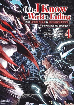 bokomslag Only I Know the World Is Ending and Getting Killed by Rampaging Beasts Only Makes Me Stronger (Manga) Vol. 4