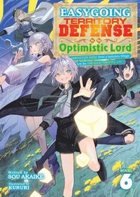 bokomslag Easygoing Territory Defense by the Optimistic Lord: Production Magic Turns a Nameless Village Into the Strongest Fortified City (Light Novel) Vol. 6