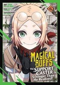 bokomslag Magical Buffs: The Support Caster Is Stronger Than He Realized! (Manga) Vol. 6