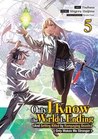 bokomslag Only I Know the World Is Ending and Getting Killed by Rampaging Beasts Only Makes Me Stronger (Manga) Vol. 5