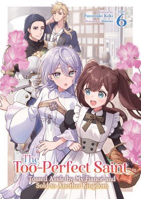 Fuyutsuki Koki - The Too-Perfect Saint: Tossed Aside by My Fiancé and Sold to Another Kingdom (Light Novel) Vol. 6, Häftad