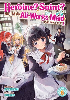 Heroine? Saint? No, I'm an All-Works Maid (and Proud of It)! (Light Novel) Vol. 6