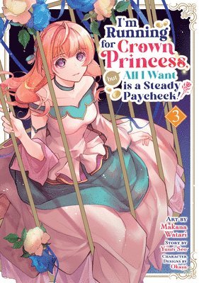 bokomslag I'm Running for Crown Princess, But All I Want Is a Steady Paycheck! (Manga) Vol. 3