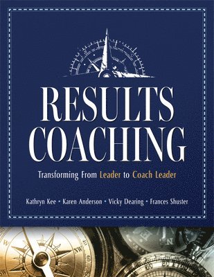 Results Coaching: Transforming from Leader to Coach Leader (Skills That Make an Effective Coach Leader)