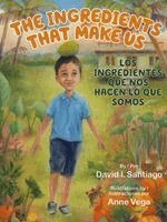 David I. Santiago - The Ingredients That Make Us / Los Ingredientes Que Nos Hacen Lo Que Somos, Inbunden