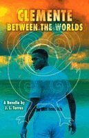 J. L. Torres - Clemente Between the Worlds, Häftad