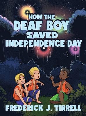 Frederick J Tirrell, Frederick J. Tirrell - How the Deaf Boy Saved Independence Day, Inbunden
