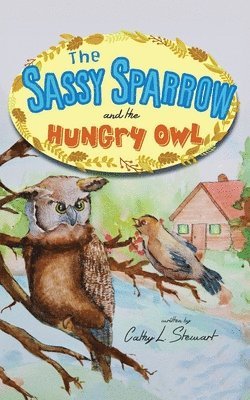 The Sassy Sparrow and the Hungry Owl 1