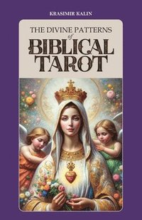 bokomslag The Divine Patterns of Biblical Tarot: Experience the Transformative Power of Faith