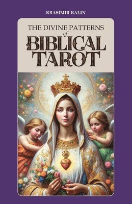 The Divine Patterns of Biblical Tarot: Experience the Transformative Power of Faith 1