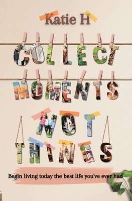 bokomslag Collect Moments Not Things