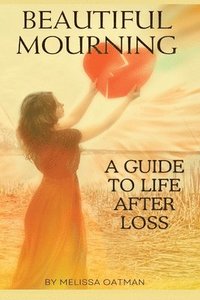 bokomslag Beautiful Mourning: A Guide to Life After Loss