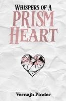 bokomslag Whispers of A Prism Heart: A Collection of Poetry, Prose and Short Stories