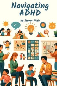 bokomslag Navigating ADHD A Parent's Journey Through School Challenges